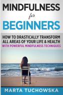 Mindfulness for Beginners di Marta Tuchowska edito da Holistic Wellness Project