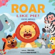 Roar Like Me! di Sonia Maria edito da Road Reef Press