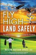 Fly High Land Safely di Neslyn Watson-Druee edito da 10-10-10 Publishing