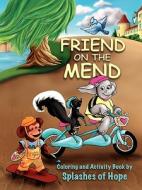 Friend on the Mend: Coloring and Activity Book di Splashes of Hope edito da LEGWORK TEAM PUB