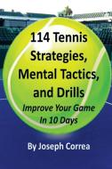 114 Tennis Strategies, Mental Tactics, and Drills di Joseph Correa edito da Finibi Inc