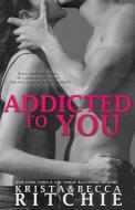 Addicted to You di Krista Ritchie, Becca Ritchie edito da K.B. Ritchie LLC