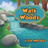 A Walk in the Woods di Lisa Musall edito da Royale House