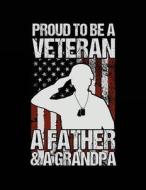 Proud to Be a Veteran a Father & a Grandpa: Funny Journal, Blank Lined Journal Notebook, 8.5 X 11 (Journals to Write In) V3 di Dartan Creations edito da Createspace Independent Publishing Platform