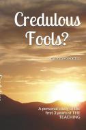 Credulous Fools?: A Personal Study of the First 3 Years of the Teaching di James Gordon edito da INDEPENDENTLY PUBLISHED