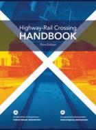 Highway-Rail Crossing HANDBOOK Third Edition (hardcover, full color) di U. S. Department Of Transportation, Federal Highway Administration, Federal Railroad Administration edito da Independently Published