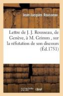 Lettre de J. J. Rousseau, de Geneve, a M. Grimm, Sur La Rï¿½futation de Son Discours, Par M. Gautier di Rousseau J J edito da Hachette Livre - Bnf