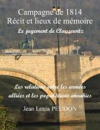La campagne de 1814 récit et lieux de mémoire di Jean-Louis Peudon edito da Books on Demand