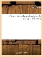 L'Annee Scientifique Et Industrielle L'etranger (Ed.1867) di SANS AUTEUR edito da Hachette Livre - BNF