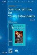 Scientific Writing for Young Astronomers - Part 1 di Christiaan Sterken edito da EDP SCIENCES