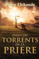 Dans les torrents de la prière di Pierre Ebikende edito da SHAKESPEARE & CO PARIS