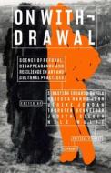 On Withdrawal-Scenes Of Refusal, Disappearance, And Resilience In Art And Cultural Practices edito da Diaphanes AG