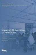 Impact of Globalization on Healthcare edito da MDPI AG