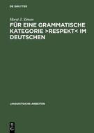 Fur Eine Grammatische Kategorie >Respekt: Synchronie, Diachronie Und Typologie Der Deutschen Anredepronomina di Horst J. Simon edito da Walter de Gruyter