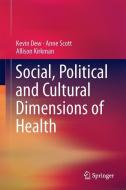 Social, Political and Cultural Dimensions of Health di Kevin Dew, Allison Kirkman, Anne Scott edito da Springer International Publishing