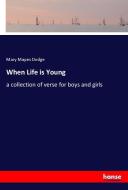 When Life is Young di Mary Mapes Dodge edito da hansebooks