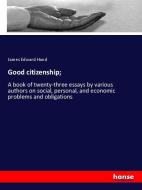 Good citizenship; di James Edward Hand edito da hansebooks