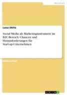 Social Media als Marketinginstrument im B2C-Bereich. Chancen und Herausforderungen für Start-up-Unternehmen di Luisa Oklitz edito da GRIN Verlag