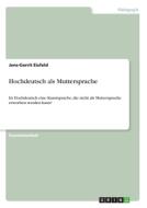 Hochdeutsch als Muttersprache di Jens-Gerrit Eisfeld edito da GRIN Verlag