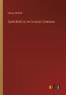 Guide Book to the Canadian Dominion di Harvey Philpot edito da Outlook Verlag