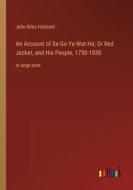 An Account of Sa-Go-Ye-Wat-Ha; Or Red Jacket, and His People, 1750-1830 di John Niles Hubbard edito da Outlook Verlag