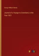 Journal of a Voyage to Greenland, in the Year 1821 di George William Manby edito da Outlook Verlag