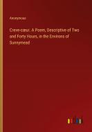 Creve-c¿ur. A Poem, Descriptive of Two and Forty Hours, in the Environs of Sunnymead di Anonymous edito da Outlook Verlag