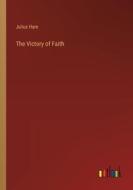 The Victory of Faith di Julius Hare edito da Outlook Verlag