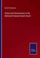 History and Characteristics of the Reformed Protestant Dutch Church di David D. Demarest edito da Salzwasser Verlag