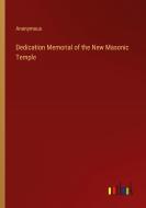 Dedication Memorial of the New Masonic Temple di Anonymous edito da Outlook Verlag