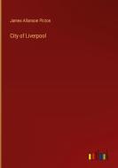 City of Liverpool di James Allanson Picton edito da Outlook Verlag