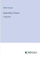 Queen Mary; A Drama di Alfred Tennyson edito da Megali Verlag