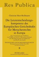 Die Letztentscheidungskompetenz des Europäischen Gerichtshofes für Menschenrechte in Europa di Christine Heer-Reißmann edito da Lang, Peter GmbH