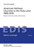 American Holiness Churches in the Holy Land 1890-2010 di Paul Schmidgall edito da Lang, Peter GmbH