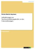 Anforderungen an Nachwuchsführungskräfte in den Unternehmungen di Florian Martin Heymann edito da GRIN Publishing