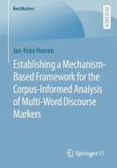 Establishing a Mechanism-Based Framework for the Corpus-Informed Analysis of Multi-Word Discourse Markers di Jan-Friso Heeren edito da Springer Fachmedien Wiesbaden