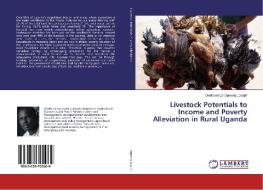 Livestock Potentials to Income and Poverty Alleviation in Rural Uganda di Okellowange Ogweng Joseph edito da LAP Lambert Academic Publishing
