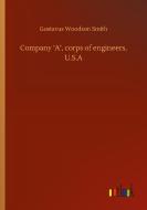 Company 'A', corps of engineers, U.S.A di Gustavus Woodson Smith edito da Outlook Verlag