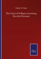 The Vision of William concerning Piers the Plowman di Walter W. Skeat edito da Salzwasser-Verlag GmbH