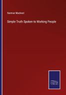 Simple Truth Spoken to Working People di Norman Macleod edito da Salzwasser-Verlag