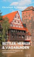 Bettler, Henker & Vagabunden di Christoph Schweiger edito da Books on Demand