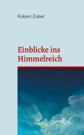Einblicke ins Himmelreich di Robert Zobel edito da Books on Demand