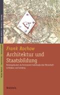 Architektur und Staatsbildung di Frank Rochow edito da Wallstein Verlag GmbH