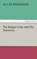 The Burglar's Fate And The Detectives di Allan Pinkerton edito da TREDITION CLASSICS
