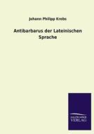 Antibarbarus der Lateinischen Sprache di Johann Philipp Krebs edito da TP Verone Publishing