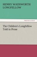 The Children's Longfellow Told in Prose di Henry Wadsworth Longfellow edito da TREDITION CLASSICS