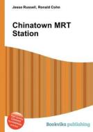 Chinatown Mrt Station di Jesse Russell, Ronald Cohn edito da Book On Demand Ltd.