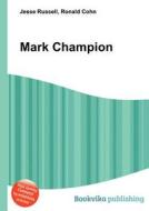 Mark Champion di Jesse Russell, Ronald Cohn edito da Book On Demand Ltd.