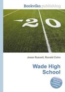Wade High School edito da Book On Demand Ltd.