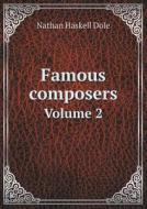 Famous Composers Volume 2 di Nathan Haskell Dole edito da Book On Demand Ltd.